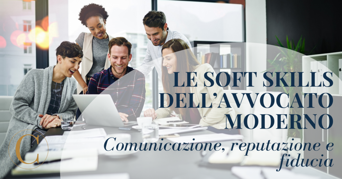 Le soft skills dell’avvocato moderno: comunicazione, reputazione e fiducia